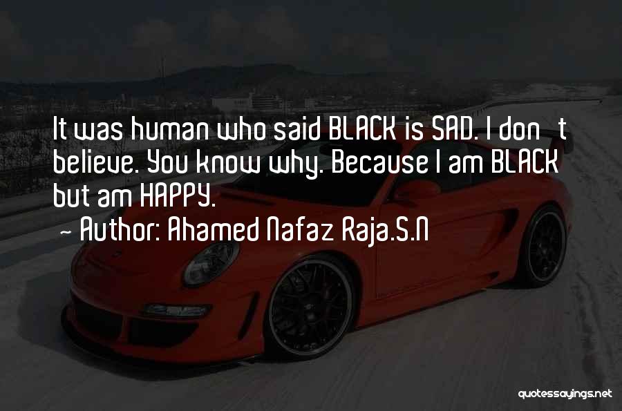 Am Happy Because You Quotes By Ahamed Nafaz Raja.S.N