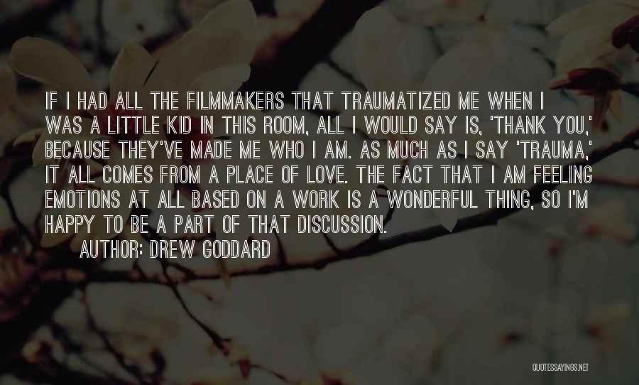 Am Happy Because You Quotes By Drew Goddard