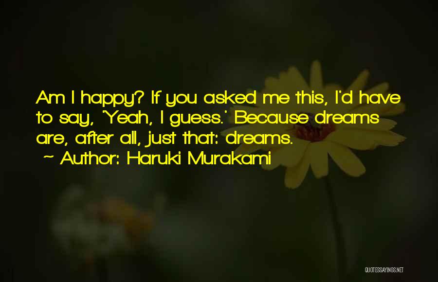 Am Happy Because You Quotes By Haruki Murakami