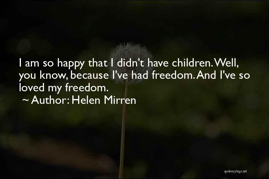 Am Happy Because You Quotes By Helen Mirren