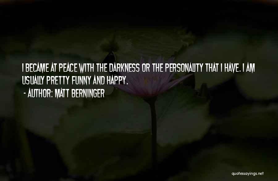 Am Happy Quotes By Matt Berninger