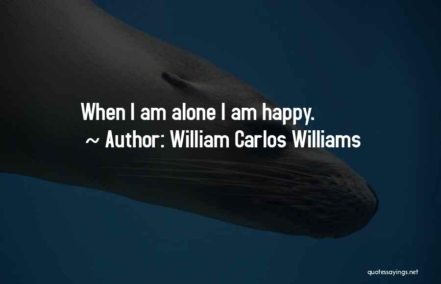 Am Happy Single Quotes By William Carlos Williams