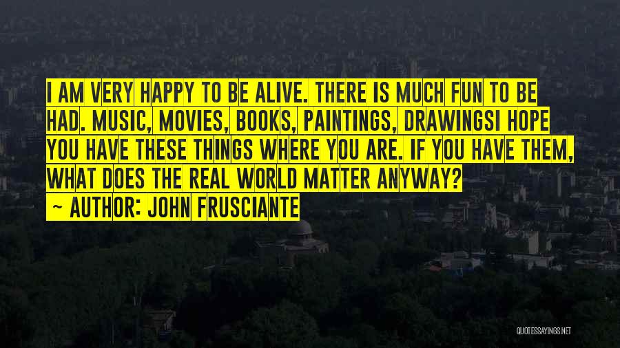 Am Happy To Have You Quotes By John Frusciante