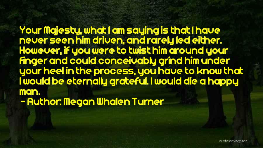 Am Happy To Have You Quotes By Megan Whalen Turner