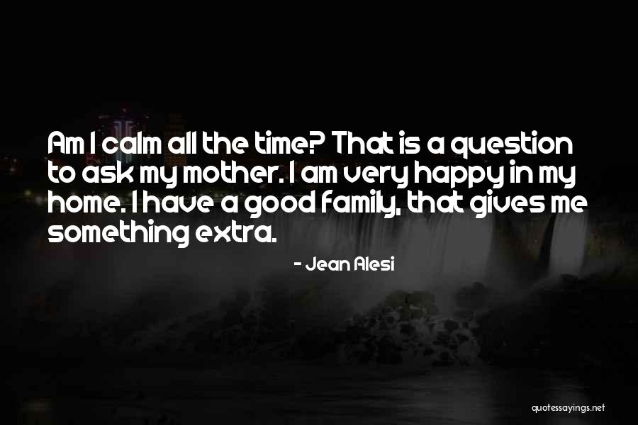 Am I A Good Mother Quotes By Jean Alesi Am I A Good Mother Quotes By Jean Alesi