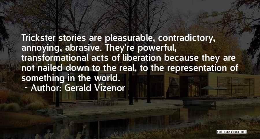 Am I Annoying You Quotes By Gerald Vizenor