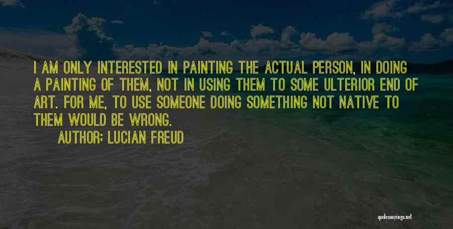 Am I Doing Wrong Quotes By Lucian Freud