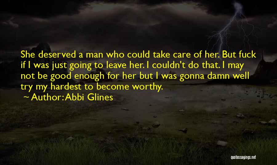 Am I Ever Gonna Be Good Enough Quotes By Abbi Glines