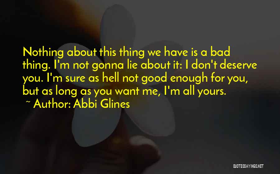 Am I Ever Gonna Be Good Enough Quotes By Abbi Glines