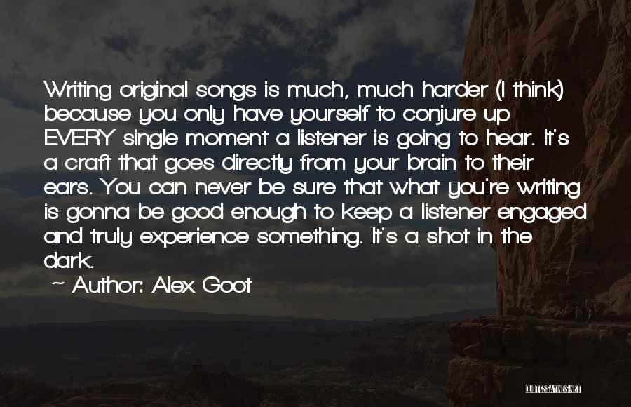 Am I Ever Gonna Be Good Enough Quotes By Alex Goot