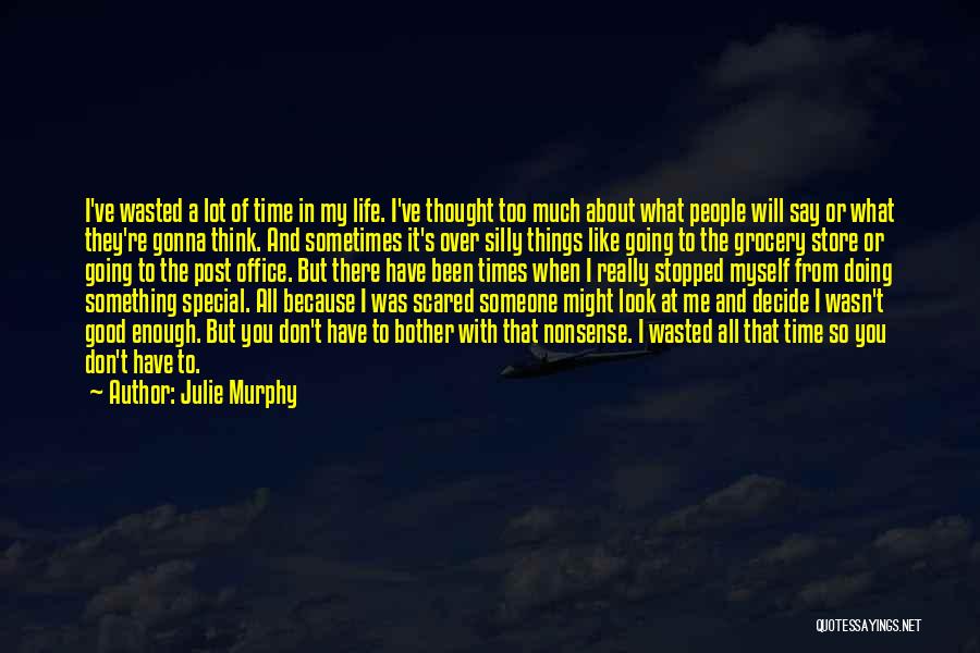 Am I Ever Gonna Be Good Enough Quotes By Julie Murphy