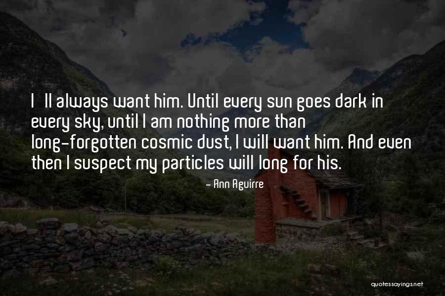 Am I Forgotten Quotes By Ann Aguirre Am I Forgotten Quotes By Ann Aguirre