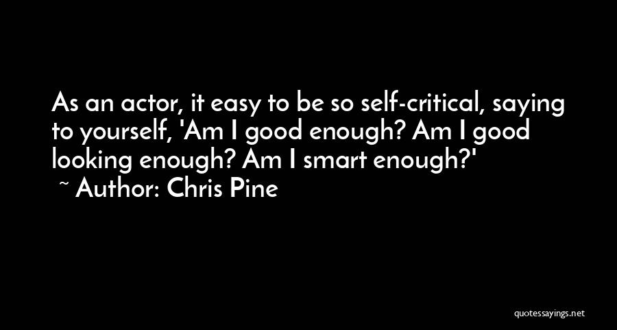 Am I Good Enough Quotes By Chris Pine