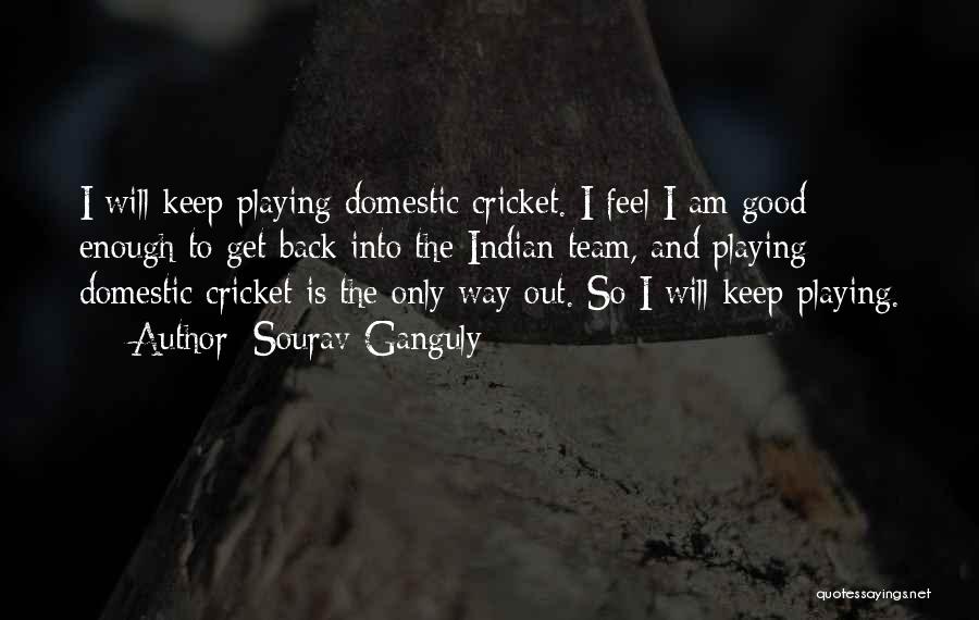 Am I Good Enough Quotes By Sourav Ganguly
