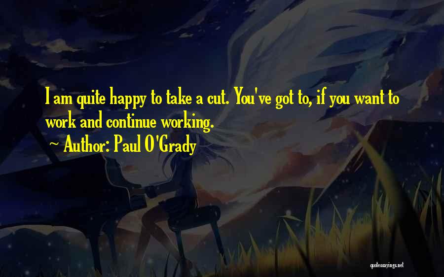 Am I Happy Quotes By Paul O'Grady