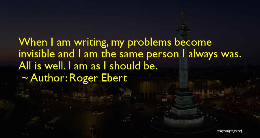 Am I Invisible Quotes By Roger Ebert