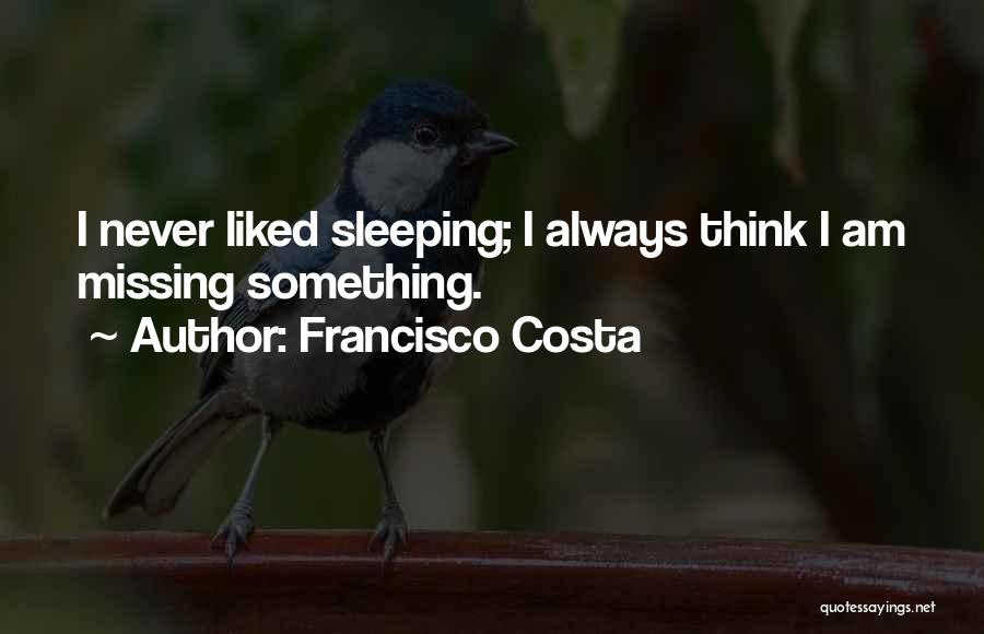 Am I Missing Something Quotes By Francisco Costa