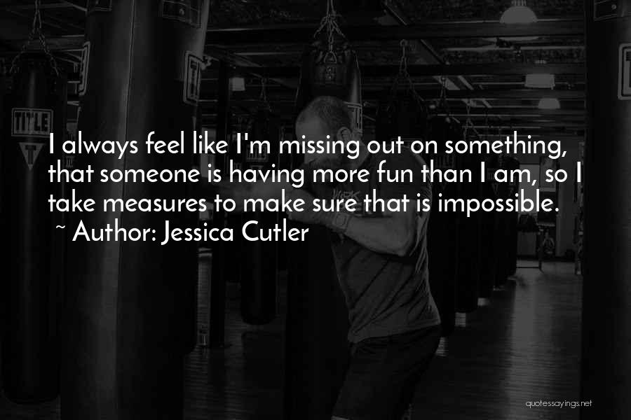 Am I Missing Something Quotes By Jessica Cutler
