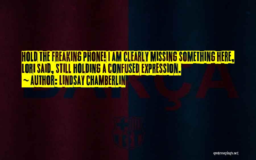 Am I Missing Something Quotes By Lindsay Chamberlin
