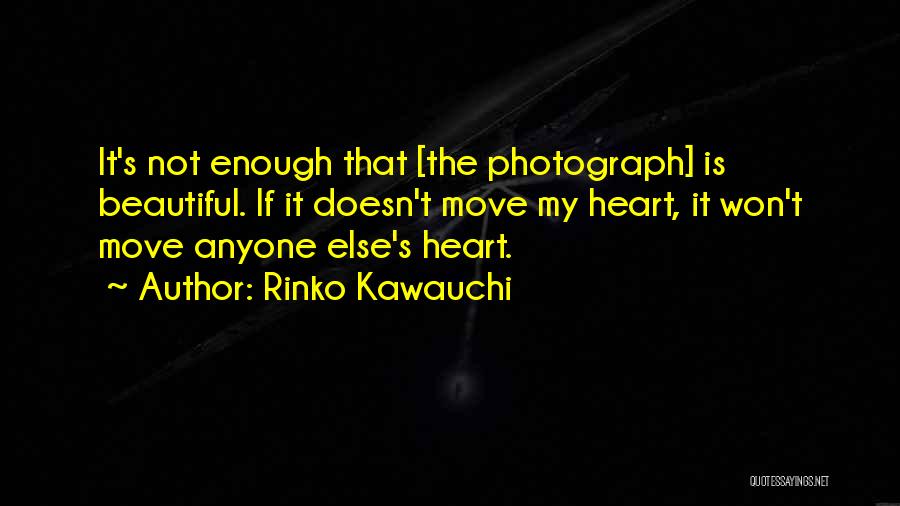 Am I Not Beautiful Enough For You Quotes By Rinko Kawauchi