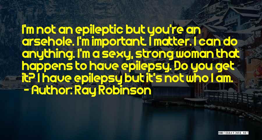 Am I Not Important To You Quotes By Ray Robinson