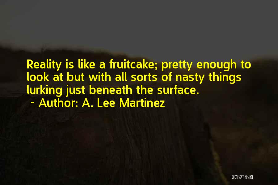 Am I Not Pretty Enough Quotes By A. Lee Martinez