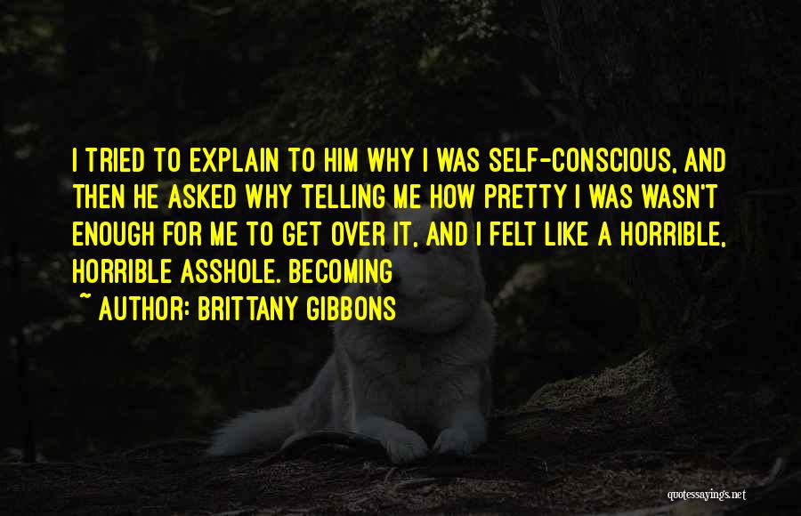 Am I Not Pretty Enough Quotes By Brittany Gibbons