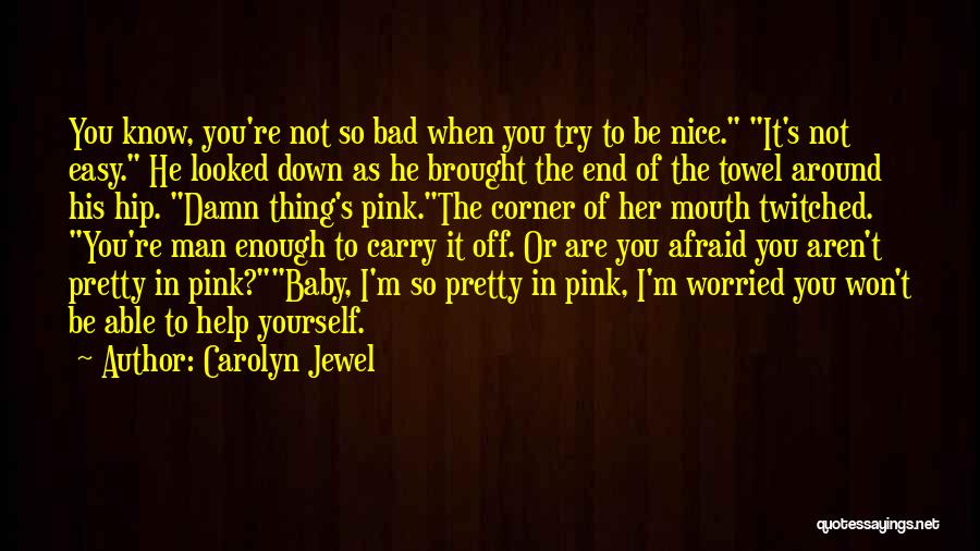 Am I Not Pretty Enough Quotes By Carolyn Jewel