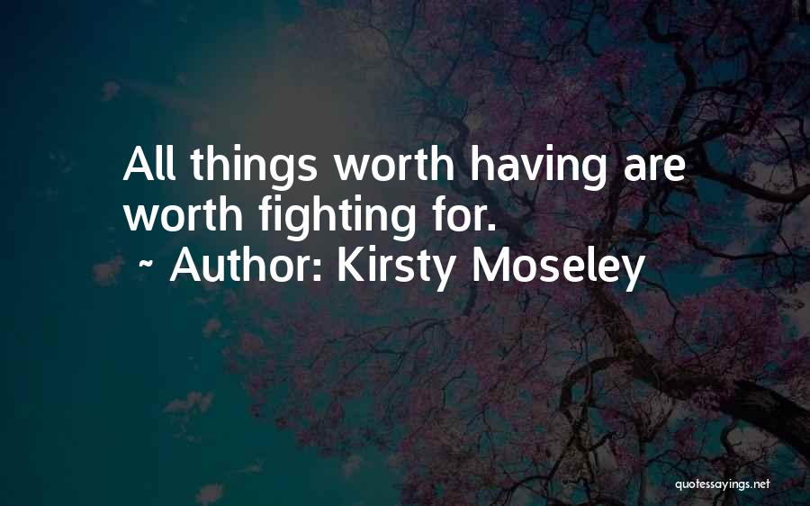 Am I Not Worth Fighting For Quotes By Kirsty Moseley