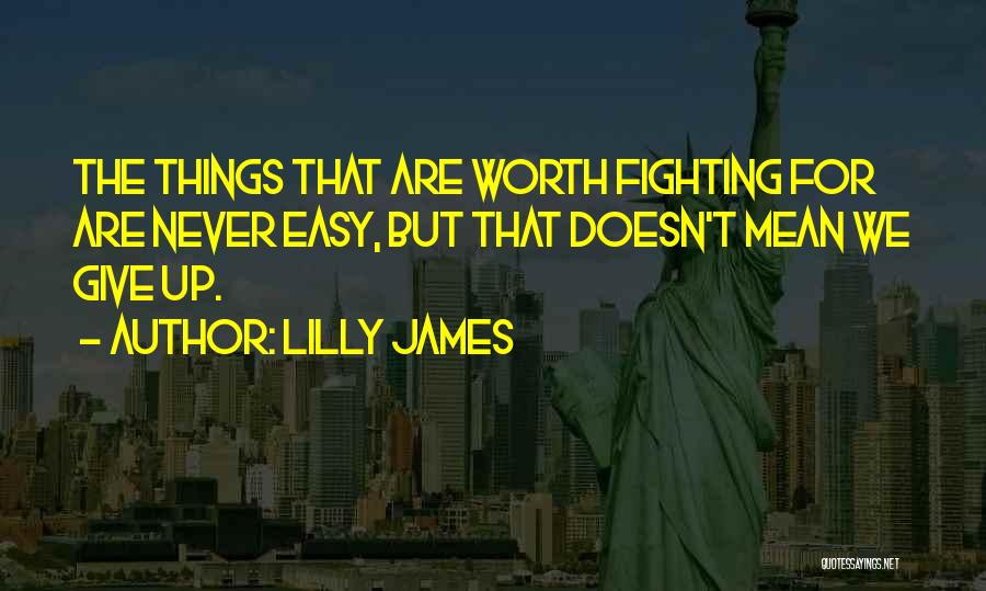 Am I Not Worth Fighting For Quotes By Lilly James