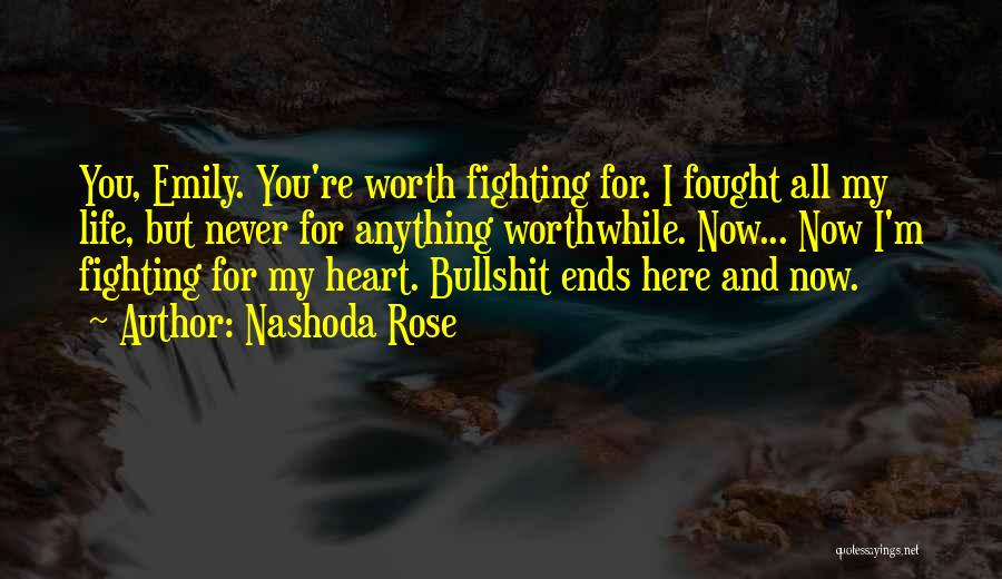 Am I Not Worth Fighting For Quotes By Nashoda Rose