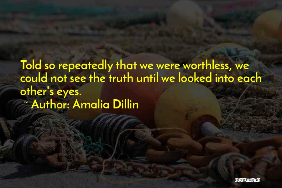 Am I Not Worth The Truth Quotes By Amalia Dillin