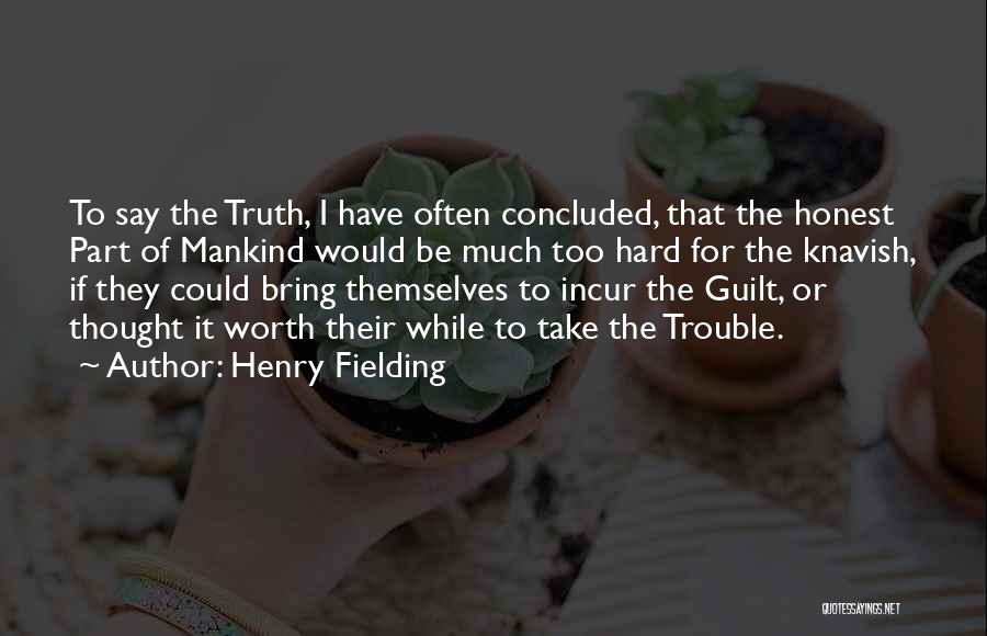 Am I Not Worth The Truth Quotes By Henry Fielding