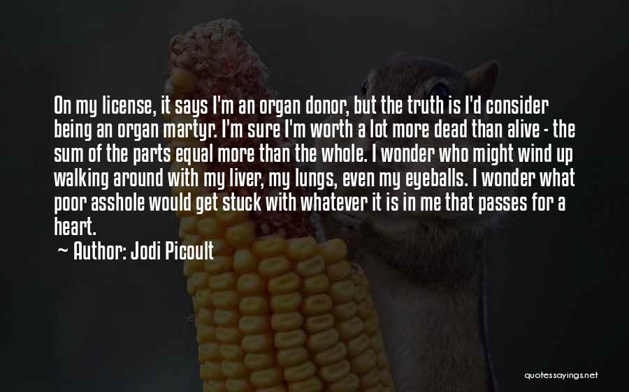 Am I Not Worth The Truth Quotes By Jodi Picoult