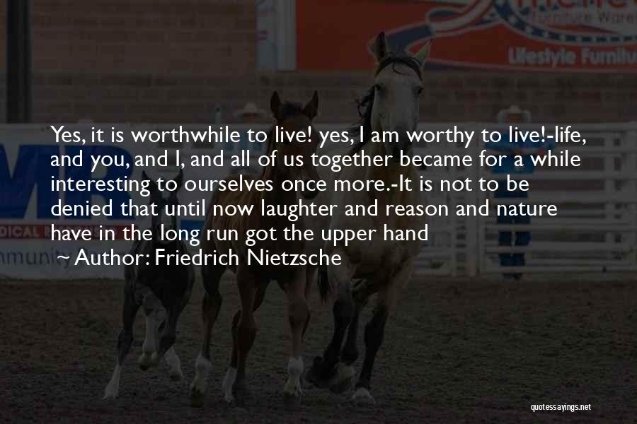 Am I Not Worthy Quotes By Friedrich Nietzsche