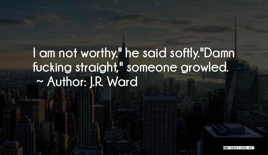 Am I Not Worthy Quotes By J.R. Ward