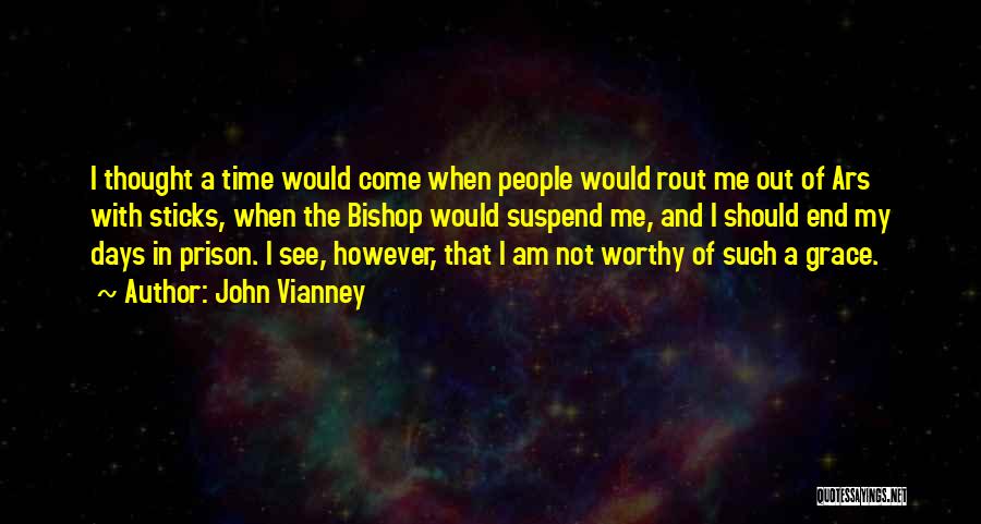 Am I Not Worthy Quotes By John Vianney