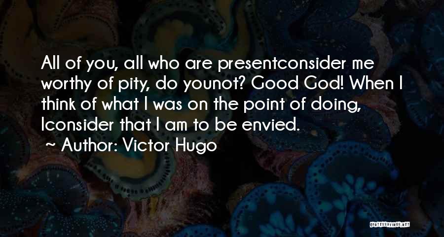 Am I Not Worthy Quotes By Victor Hugo