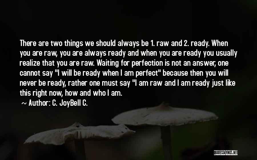 Am I Perfect For You Quotes By C. JoyBell C.