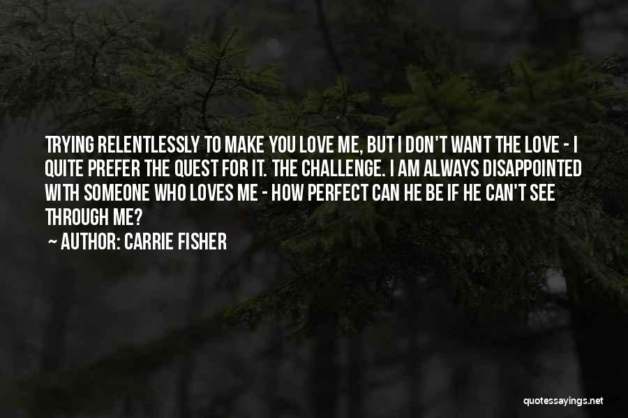 Am I Perfect For You Quotes By Carrie Fisher
