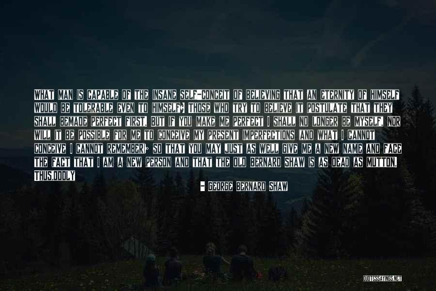Am I Perfect For You Quotes By George Bernard Shaw Am I Perfect For You Quotes By George Bernard Shaw