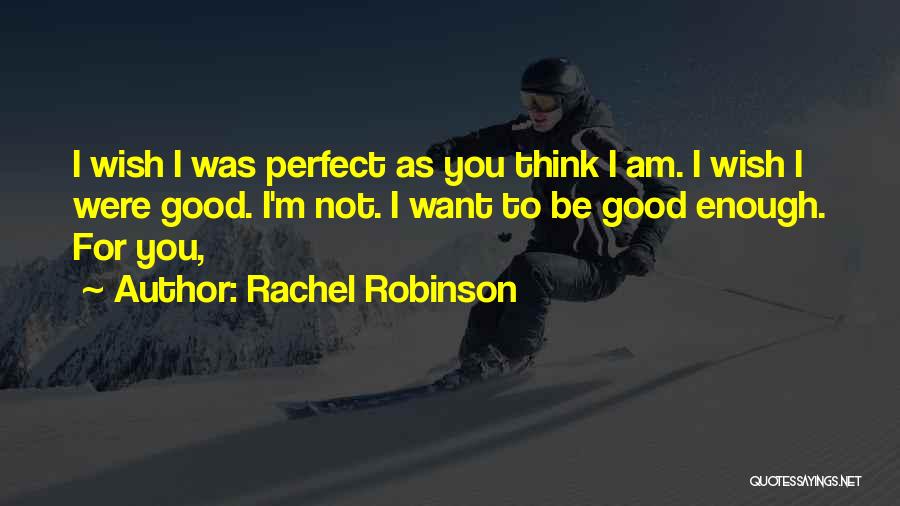 Am I Perfect For You Quotes By Rachel Robinson
