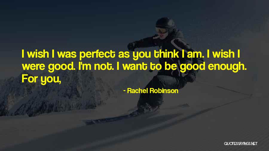 Am I Perfect For You Quotes By Rachel Robinson Am I Perfect For You Quotes By Rachel Robinson