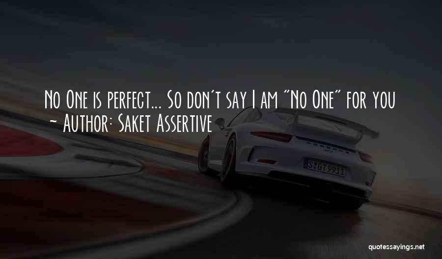 Am I Perfect For You Quotes By Saket Assertive