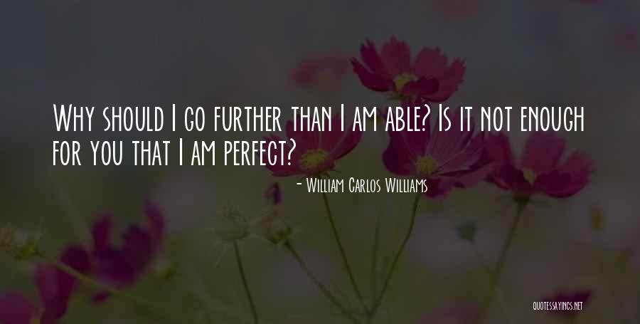 Am I Perfect For You Quotes By William Carlos Williams