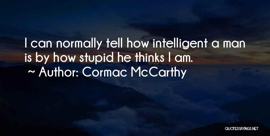 Am I Stupid Quotes By Cormac McCarthy