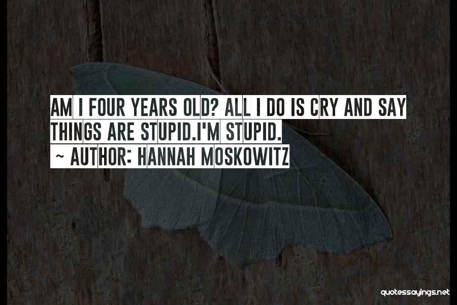 Am I Stupid Quotes By Hannah Moskowitz