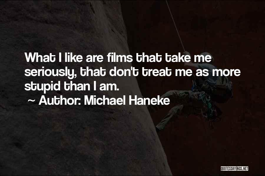 Am I Stupid Quotes By Michael Haneke