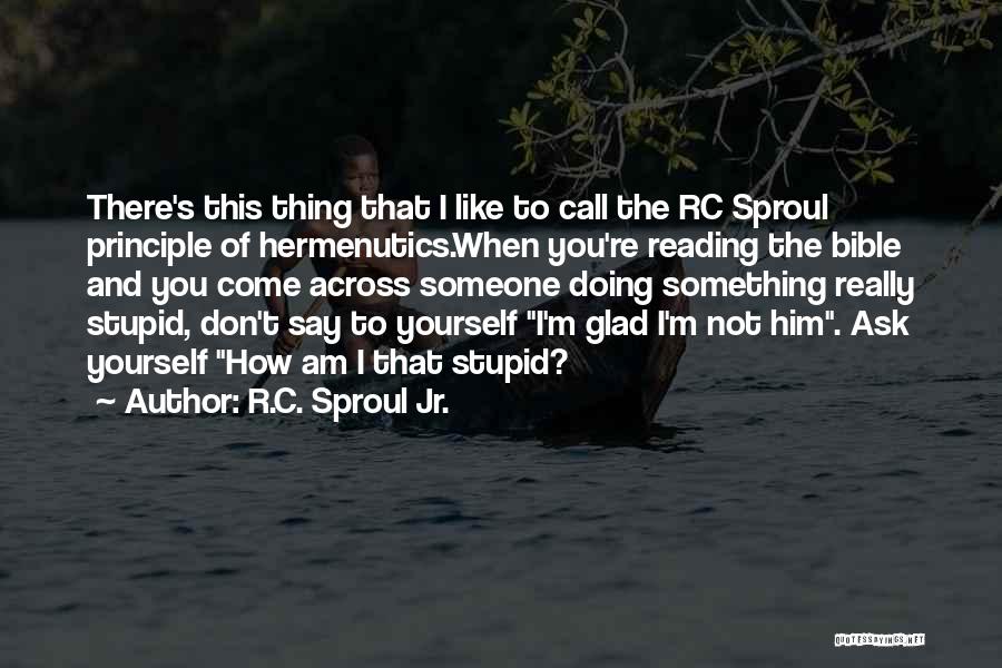 Am I Stupid Quotes By R.C. Sproul Jr.