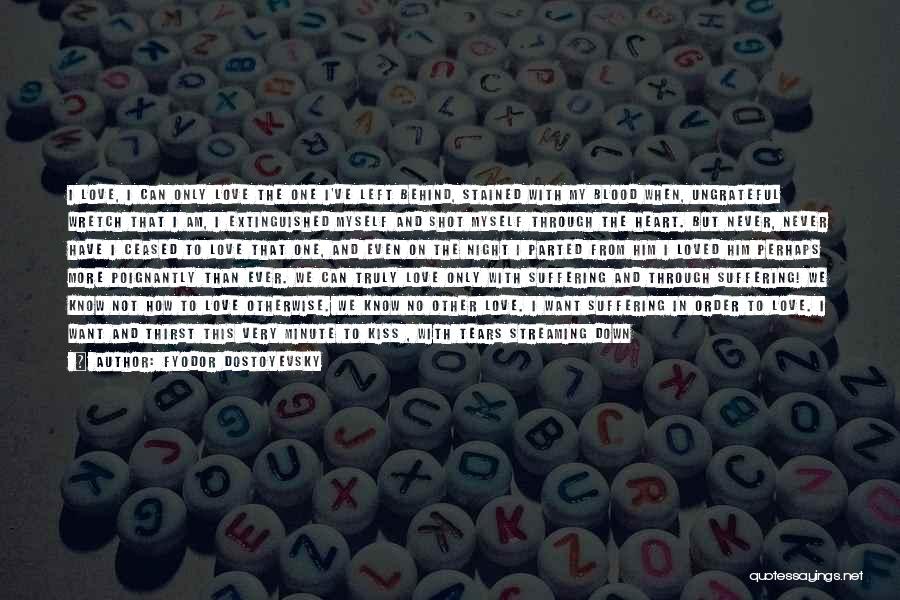 Am I The Only One Love Quotes By Fyodor Dostoyevsky